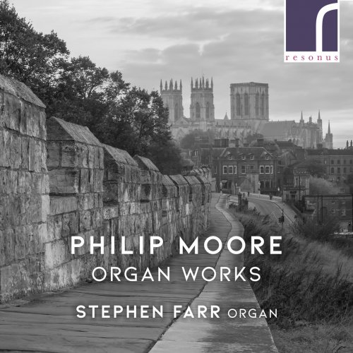 Stephen Farr - Philip Moore: Organ Works (2021) [Hi-Res]