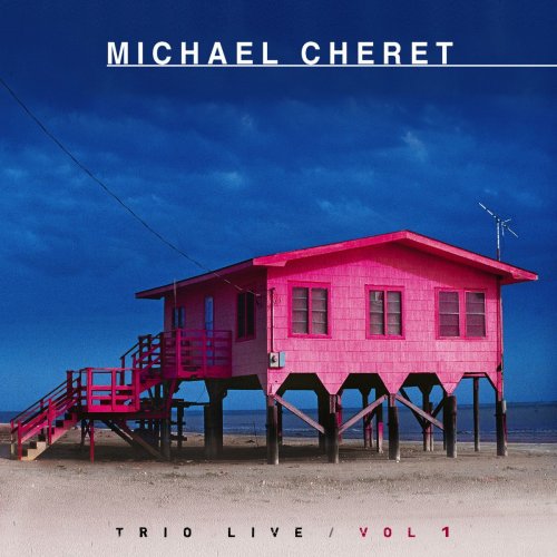 Michael Cheret - Trio Live, Vol. 1 (2015)