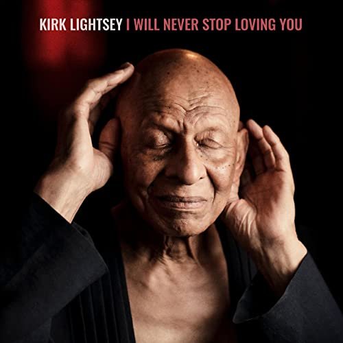 Kirk Lightsey - I Will Never Stop Loving You (2021)