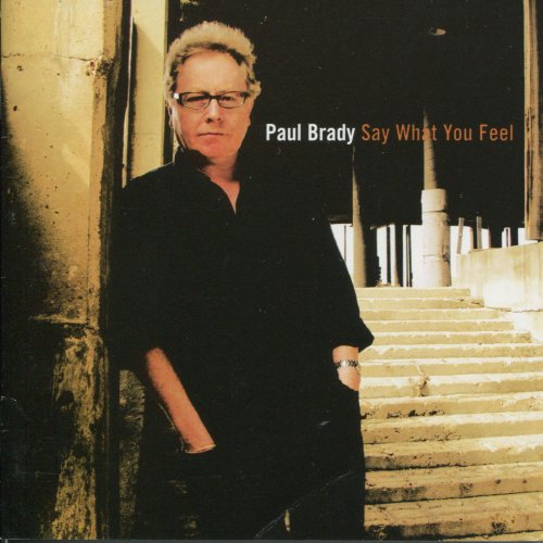 Paul Brady - Say What You Feel (2005) Lossless