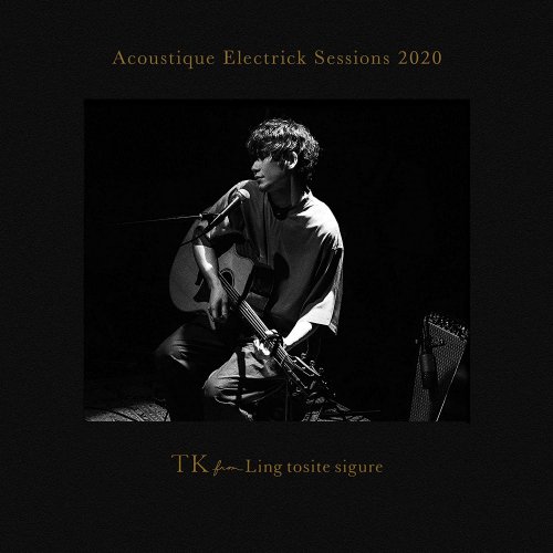 TK from Ling tosite sigure - Acoustique Electrick Sessions 2020 (2021)