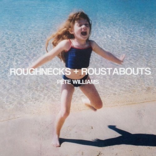 Pete Williams - Roughnecks and Roustabouts (2015)