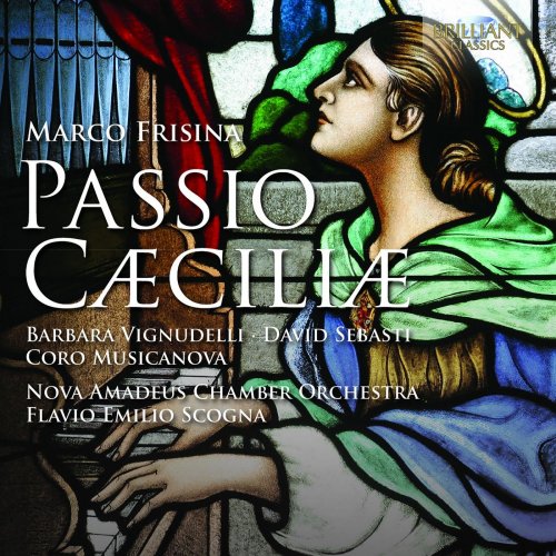 Barbara Vignudelli, David Sebasti, Nova Amadeus Chamber Orchestra & Flavio Emilio Scogna - Frisina: Passio Caeciliae (2013)