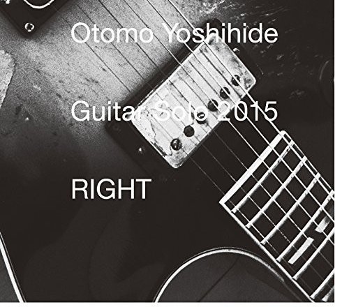 Otomo Yoshihide - Guitar Solo 2015: Right (2015)
