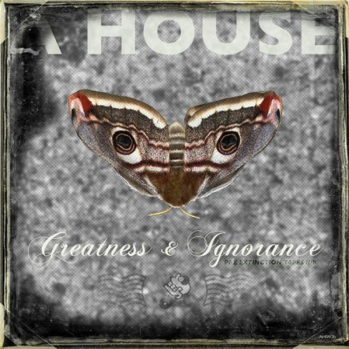 A House - Greatness & Ignorance (2021)