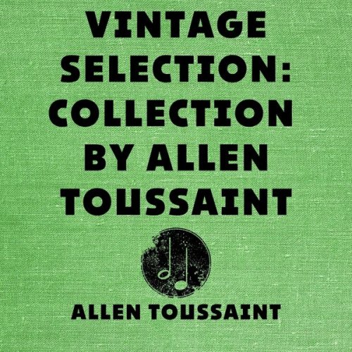 Allen Toussaint - Vintage Selection: Collection by Allen Toussaint (2021 Remastered) (2021)