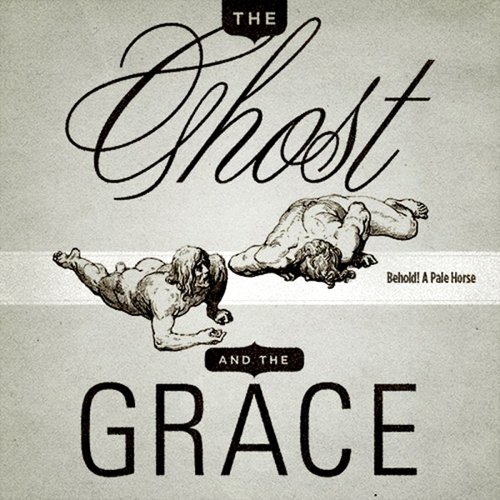 The Ghost And The Grace - Behold! A Pale Horse (2009)