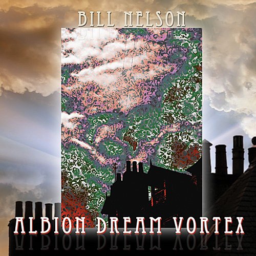 Bill Nelson - Albion Dream Vortex (2013)
