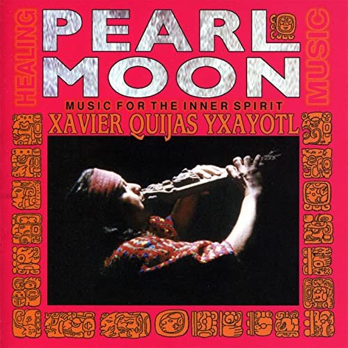 Xavier Quijas Yxayotl - Pearl Moon - Music For The Inner Spirit (1999)