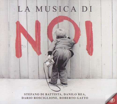 Stefano Di Battista, Danilo Rea, Dario Rosciglione, Roberto Gatto - La Musica Di Noi (2010)