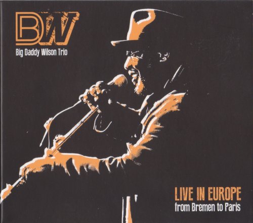 Big Daddy Wilson - Live in Europe: From Bremen To Paris (2014)