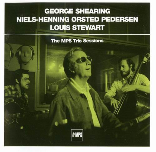 George Shearing, Niels-Henning Ørsted Pedersen, Louis Stewart - The MPS Trio Sessions (2007)