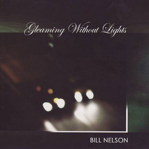 Bill Nelson - Gleaming Without Lights (2007)
