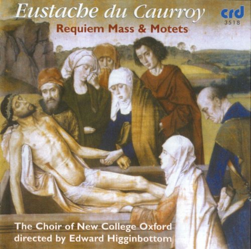 The Choir of New College Oxford, Edward Higginbottom - Eustache du Caurroy: Requiem Mass & Motets (2002)