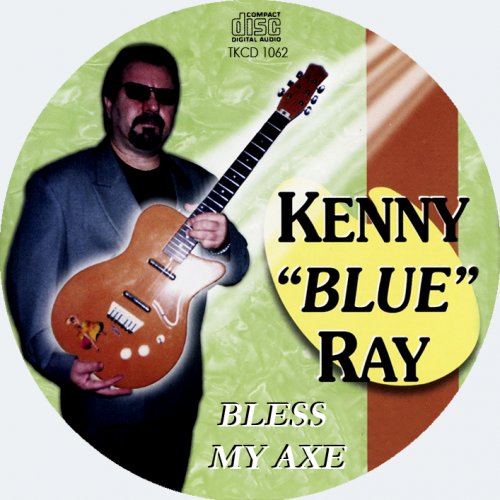 Kenny "Blue" Ray - Bless My Axe (1998)