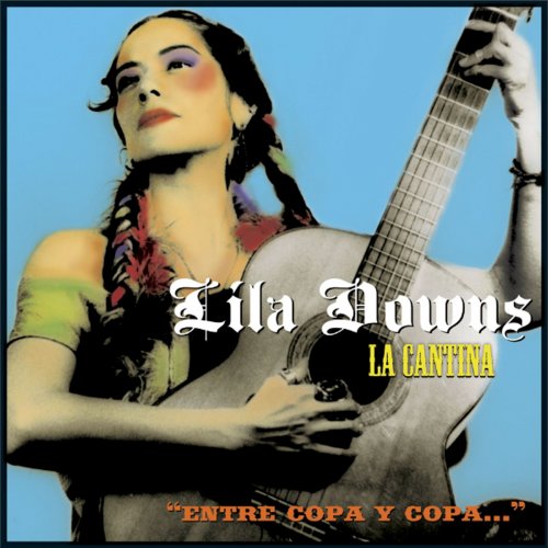 Lila Downs - La Cantina: Entre copa y copa… (2006)