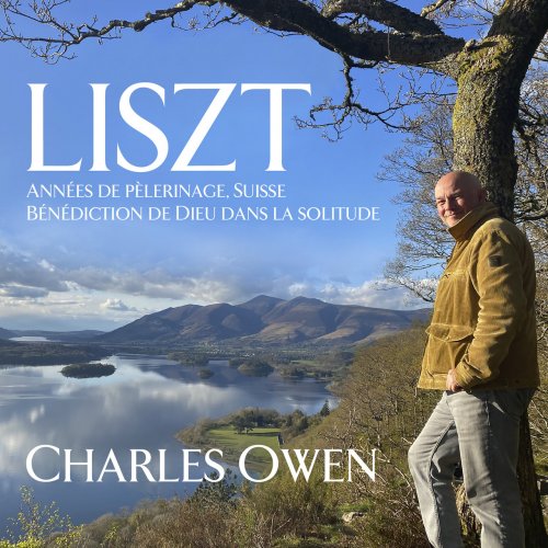 Charles Owen - Liszt: Années de pèlerinage, Suisse Bénédiction de Dieu dans la solitude (2021) [Hi-Res]