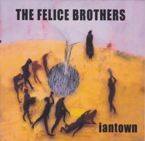 The Felice Brothers - Iantown (2006)