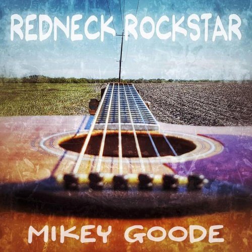 Mikey Goode - Redneck Rockstar (2021)