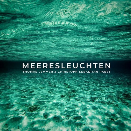 Christoph Sebastian Pabst & Thomas Lemmer - Meeresleuchten (2018)