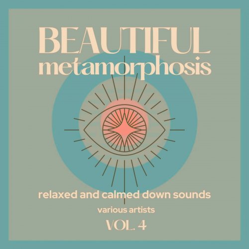 VA - Beautiful Metamorphosis (Relaxed and Calmed Down Sounds), Vol. 4 (2021)