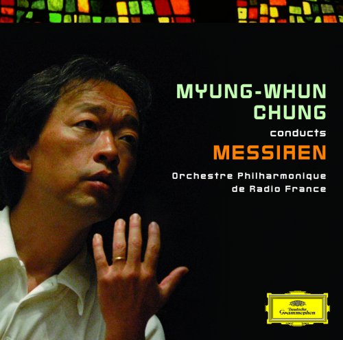 Myung-Whun Chung, Orchestre Philharmonique de Radio France - Myung-Whun Chung conducts Messiaen (2008)