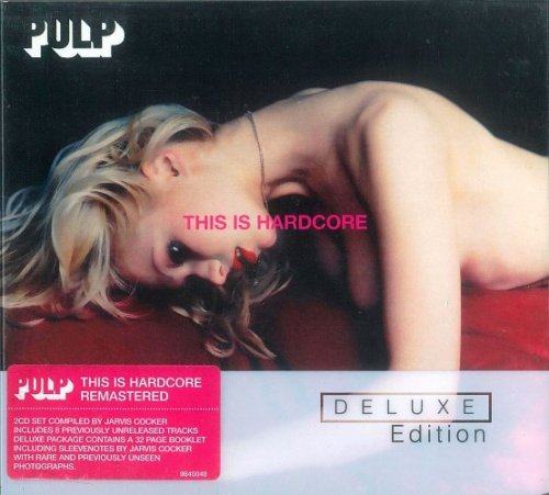 Pulp - This Is Hardcore (Deluxe Edition, Reissue, Remastered) (2006)