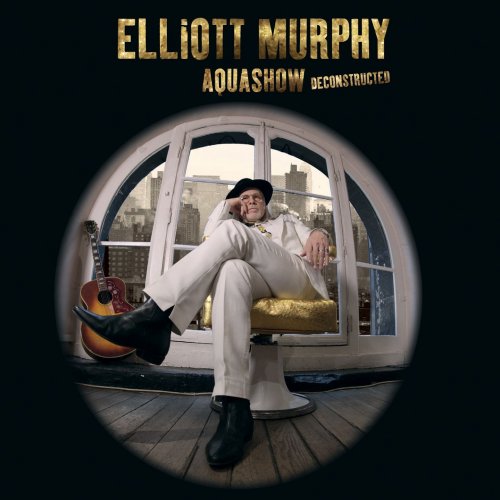 Elliott Murphy - Aquashow Deconstructed (2015)