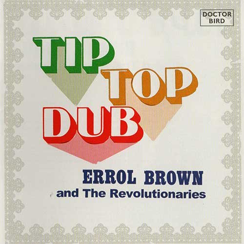 ERROL BROWN, The Revolutionaries - Tip Top Dub (2021)