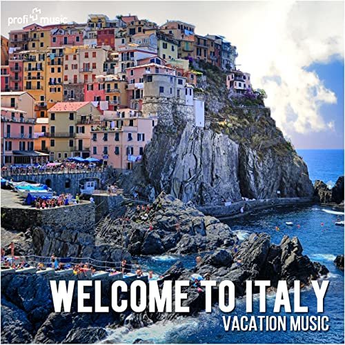 VA - Welcome to Italy | Willkommen in Italien | Benvenuti in Italia (Vacation Music | Urlaubsmusik | Musica Per Le Vacanze) (2021)