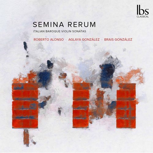 Roberto Alonso Trillo, Aglaya González, Brais González - Semina Rerum: Italian Baroque Violin Sonatas (2021) [Hi-Res]