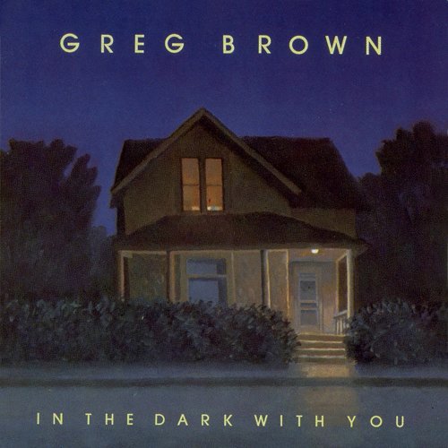 Greg Brown - In The Dark With You (1985) Lossless