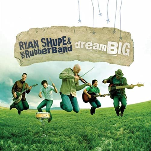 Ryan Shupe and The Rubberband - Dream Big  (2005)