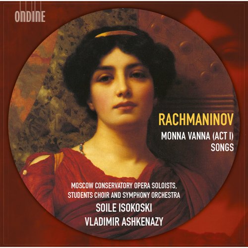 Soile Isokoski, Moscow Conservatory Opera Soloists, Students Choir, Symphony Orchestra, Vladimir Ashkenazy - Sergei Rachmaninov: Monna Vanna & Songs (2014)