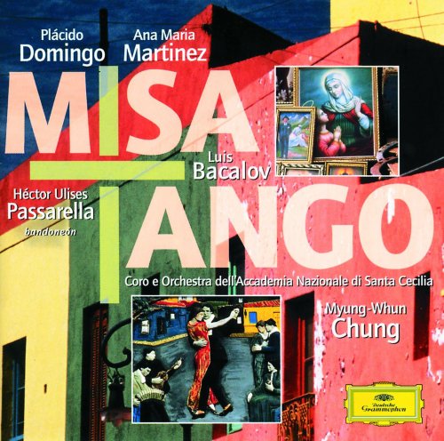 Ana María Martínez, Plácido Domingo, Myung-Whun Chung - Bacalov: Misa Tango; Tangosaín / Piazzolla: Adiós Nonino; Libertango (2000)