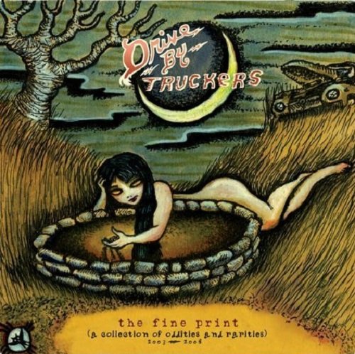 Drive-By Truckers - The Fine Print (A Collection Of Oddities And Rarities) 2003-2008 (2009)