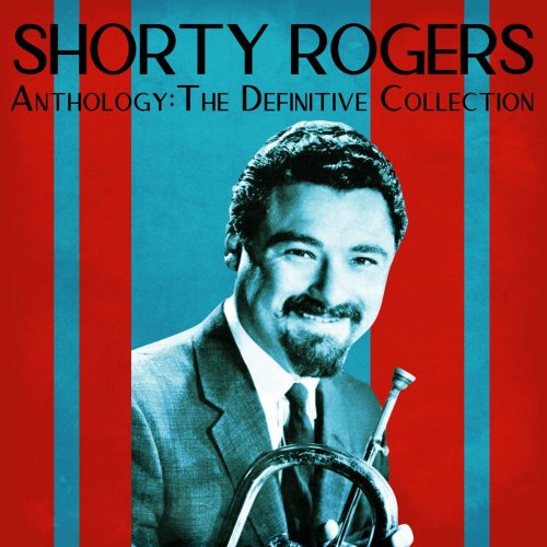 Shorty Rogers - Anthology: The Definitive Collection (Remastered) (2021 ...