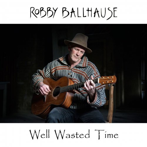 Robby Ballhause - Well Wasted Time (2015)