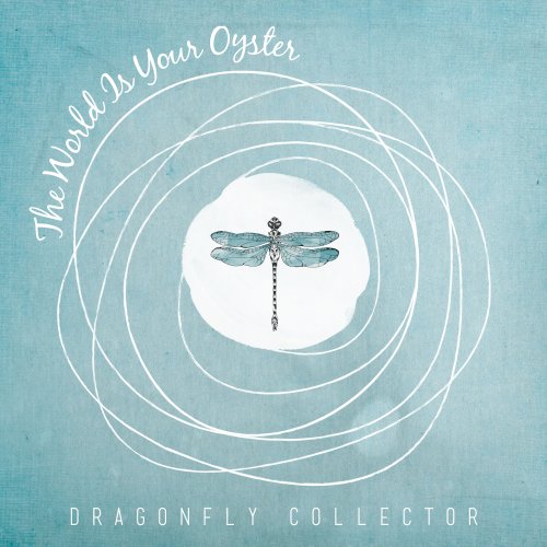 Dragonfly Collector - The World Is Your Oyster (2014)