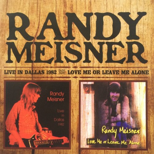 Randy Meisner - Live in Dallas 1982 & Love Me or Leave Me Alone (Bonus Track Version) (2014)