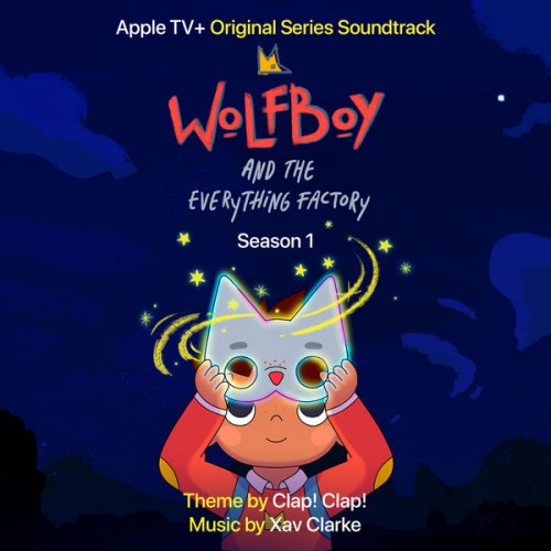 Xav Clarke, Clap! Clap! - Wolfboy and the Everything Factory: Season 1 (Apple TV+ Original Series Soundtrack) (2021) [Hi-Res]