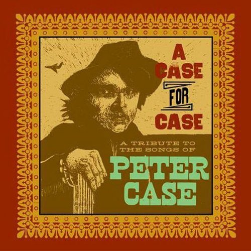 Various Artist - A Case For Case (A Tribute To The Songs Of Peter Case) (2006)