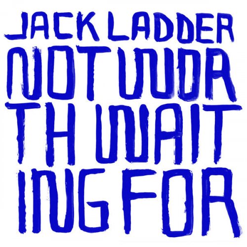 Jack Ladder - Not Worth Waiting For (2007)