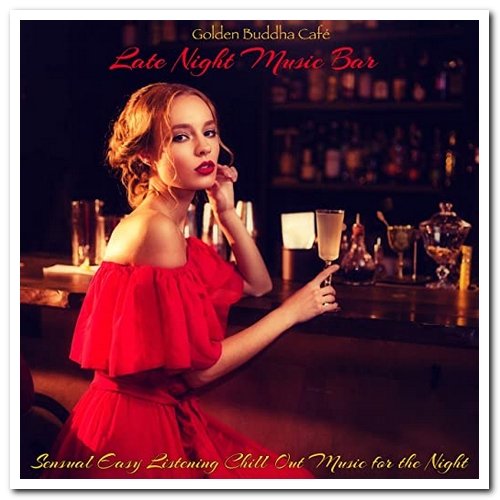 Golden Buddha Café - Late Night Music Bar - Sensual Easy Listening Chill Out Music for the Night (2018)