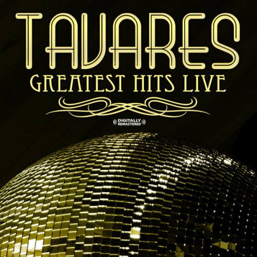 Tavares - Greatest Hits - Live (Digitally Remastered) (2008) FLAC