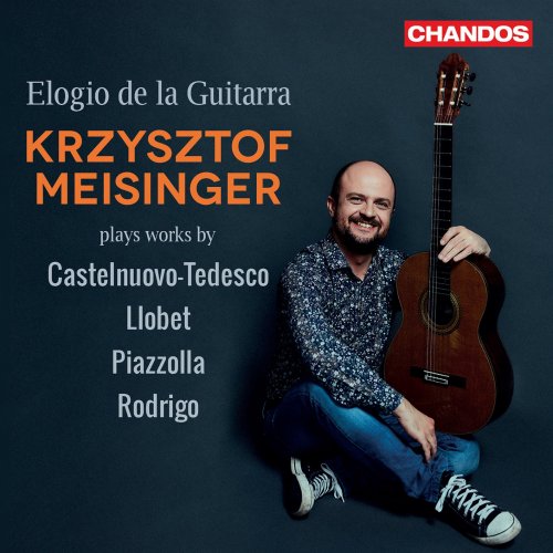 Krzysztof Meisinger - Elogio de la Guitarra, Krzysztof Meisinger plays works by Castelnuovo-Tedesco, Llobet, Piazzolla & Rodrigo (2021) [Hi-Res]