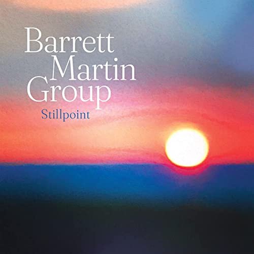 Barrett Martin Group - Stillpoint (2021)