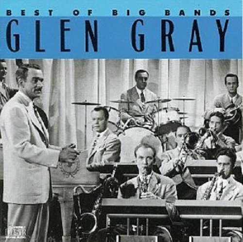 Glen Gray - Best Of The Big Bands (1990)