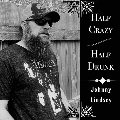 Johnny Lindsey - Half Crazy Half Drunk (2021)