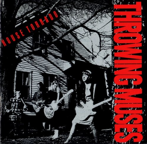 Throwing Muses - House Tornado (1988)